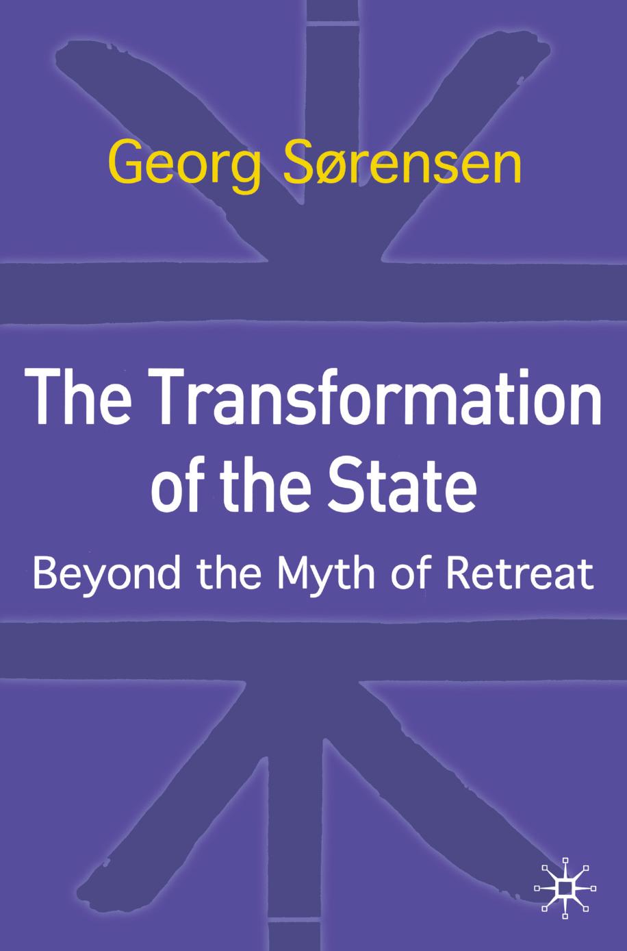 The Transformation of the State: Beyond the Myth of Retreat by Georg Sørensen (auth.)