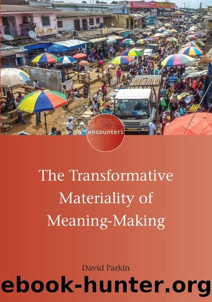 The Transformative Materiality of Meaning-Making by David Parkin