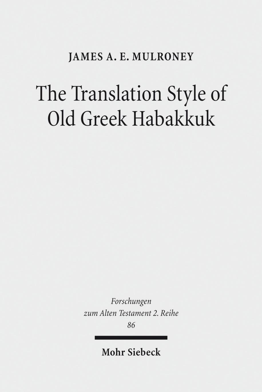 The Translation Style of Old Greek Habakkuk: Methodological Advancement in Interpretative Studies of the Septuagint by James A. E. Mulroney