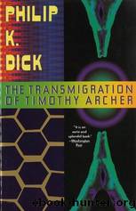 The Transmigration of Timothy Archer by Dick Philip K
