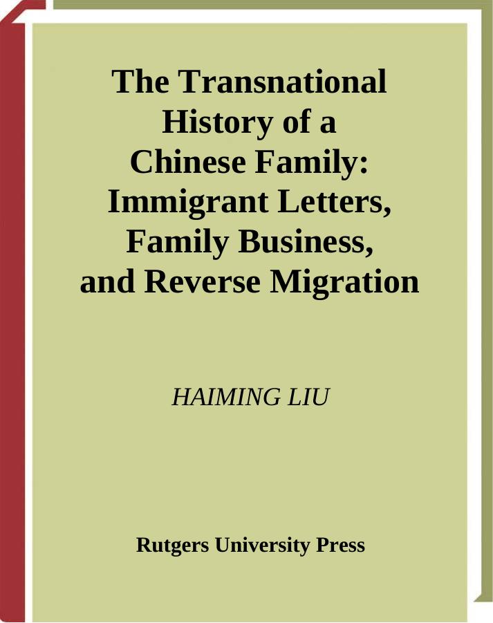 The Transnational History Of A Chinese Family: Immigrant Letters, Family Business, And Reverse Migration by Haiming Liu
