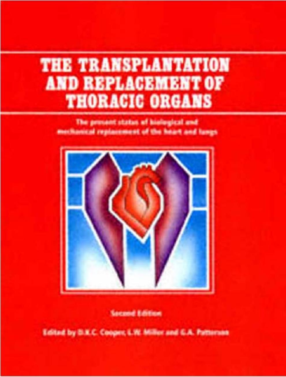 The Transplantation and Replacement of Thoracic Organs The Present Status of Biological and Mechanical Replacement of the Heart and Lungs by D.K. Cooper Dimitry Novitzky