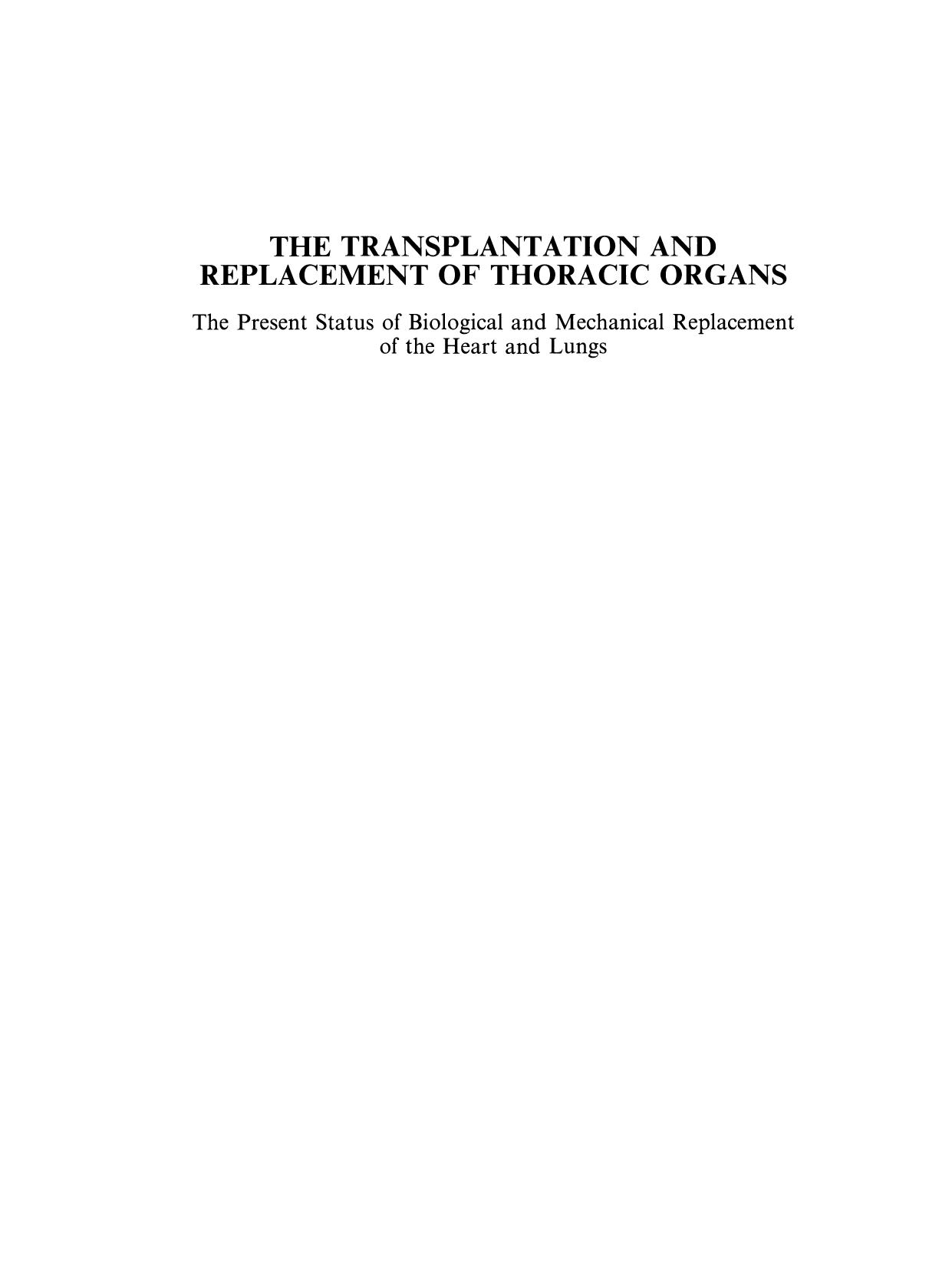 The Transplantation and Replacement of Thoracic Organs: The Present Status of Biological and Mechanical Replacement of the Heart and Lungs by D. K. C. Cooper (auth.) David K. C. Cooper MA MD PhD FRCS Dimitri Novitzky MD FCS (SA) (eds.)