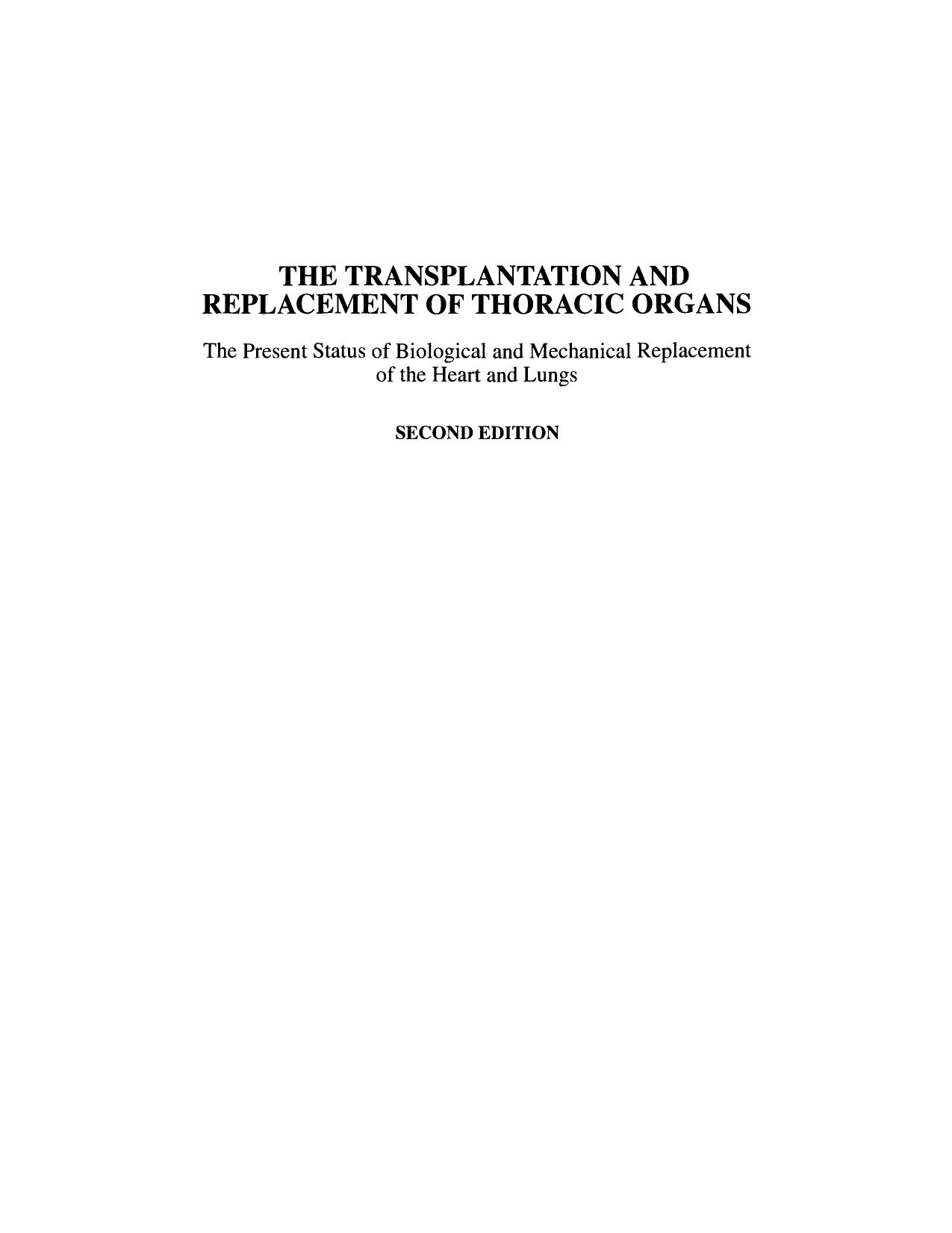 The Transplantation and Replacement of Thoracic Organs: The Present Status of Biological and Mechanical Replacement of the Heart and Lungs by unknow