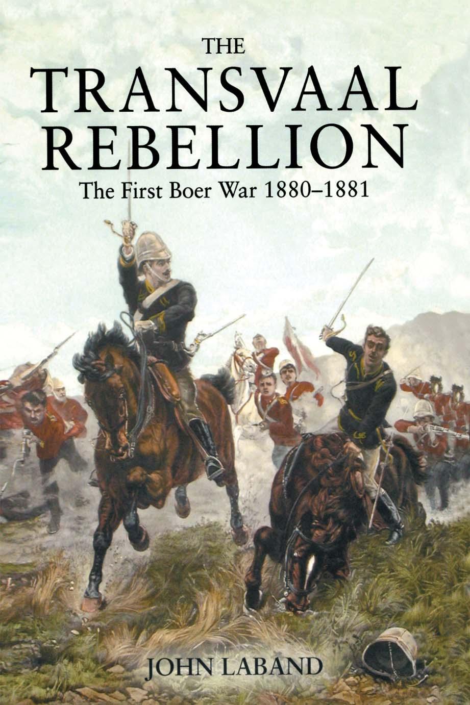 The Transvaal Rebellion : The First Boer War, 1880-1881 by John Laband