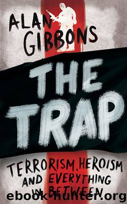 The Trap: terrorism, heroism and everything in between by Alan Gibbons