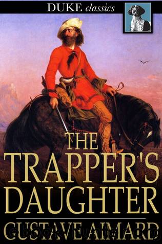 The Trapper's Daughter by Gustave Aimard