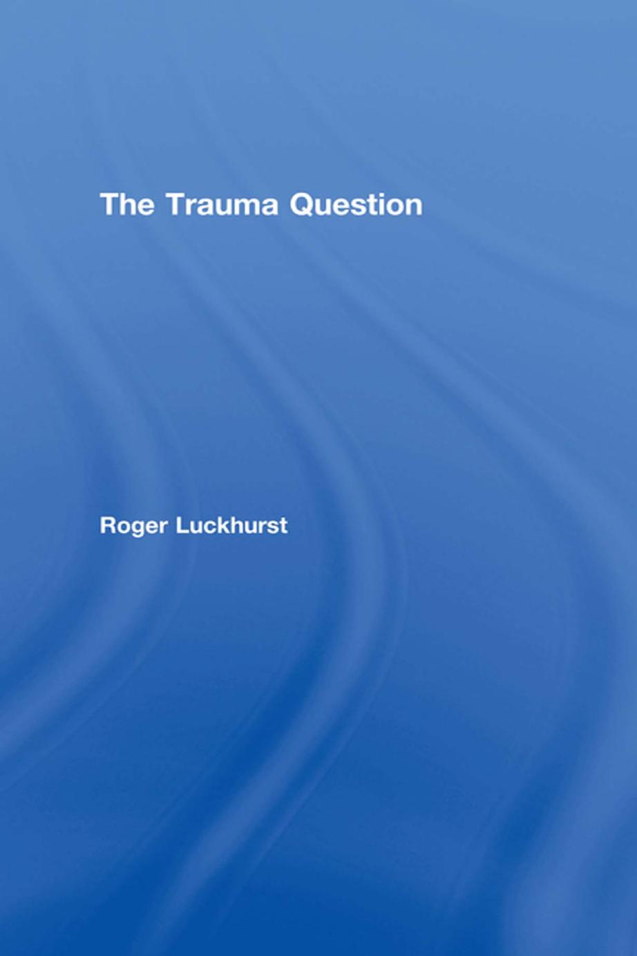 The Trauma Question by Roger Luckhurst