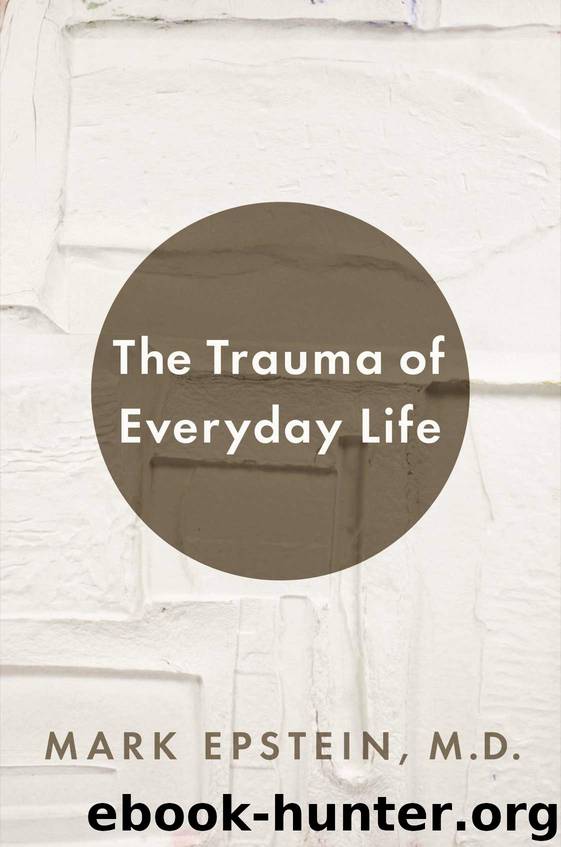 The Trauma of Everyday Life: A Guide to Inner Peace by Epstein Mark
