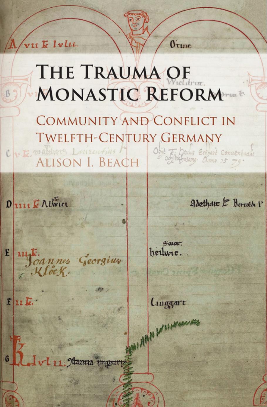 The Trauma of Monastic Reform Community and Conflict in Twelfth-Century Germany by Beach Alison I