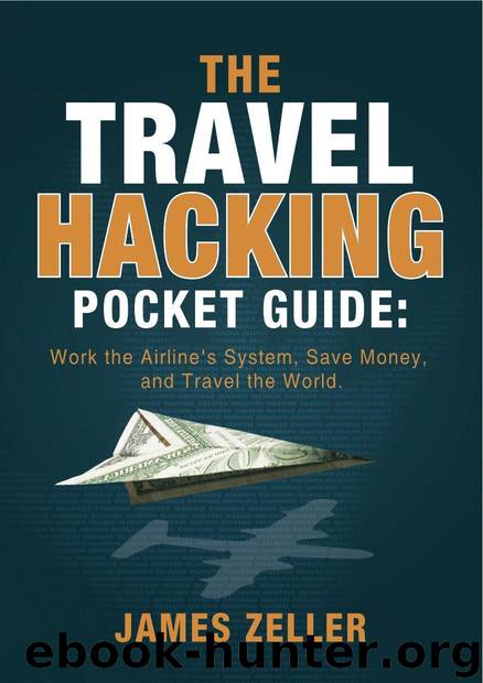 The Travel Hacking Pocket Guide: Work the Airlines' System, Save Money, and Travel the World by Zeller James