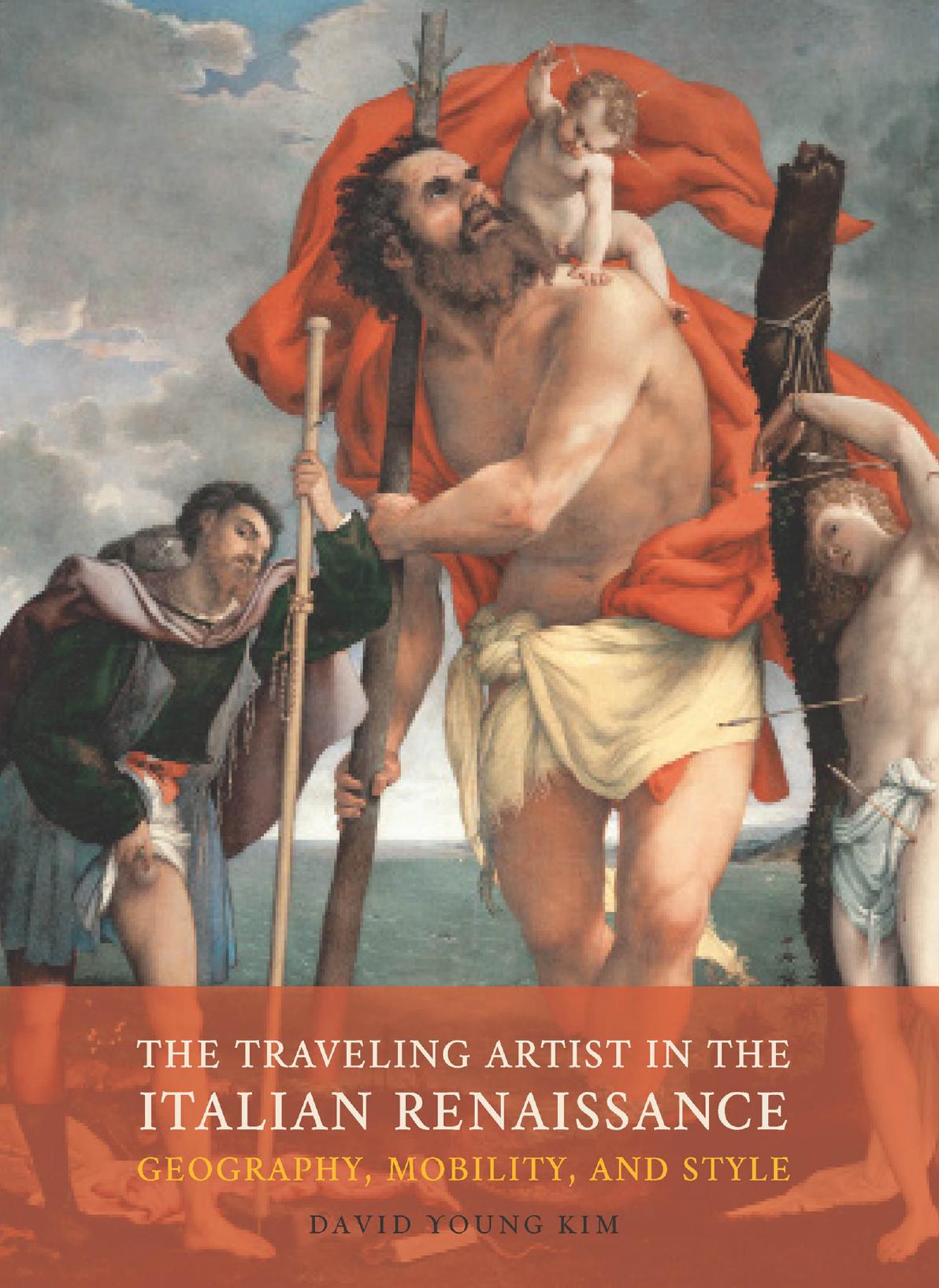 The Traveling Artist in the Italian Renaissance: Geography, Mobility, and Style by David Young Kim