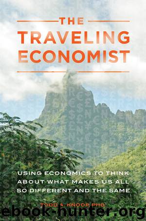 The Traveling Economist: Using Economics to Think About What Makes Us All So Different and the Same by Todd A. Knoop