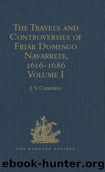 The Travels and Controversies of Friar Domingo Navarrete, 1616-1686 by J.S. Cummins