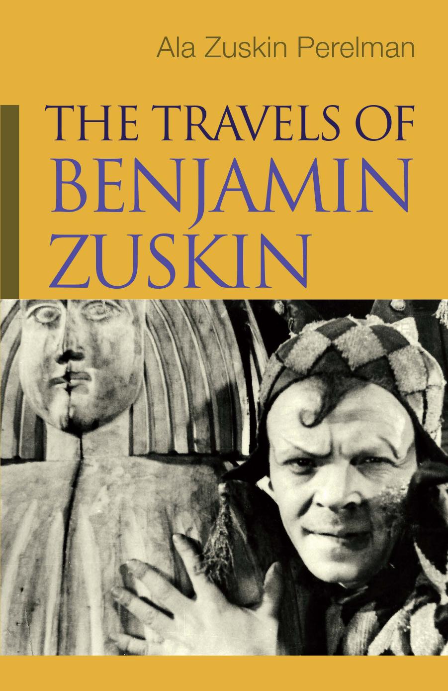 The Travels of Benjamin Zuskin (Judaic Traditions in Literature, Music, and Art) by Ala Zuskin Perelman