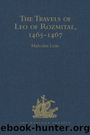 The Travels of Leo of Rozmital Through Germany, Flanders, England, France, Spain, Portugal and Italy 1465-1467 by Letts Malcolm;