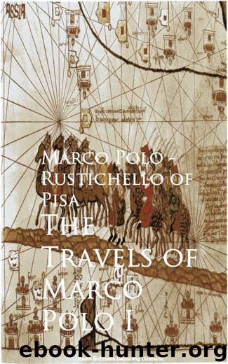 The Travels of Marco Polo I by Marco Polo - Rustichello of Pisa