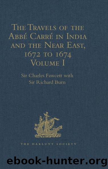 The Travels of the AbbÃ© CarrÃ© in India and the Near East, 1672 to 1674 by Sir Richard Burn Sir Charles Fawcett