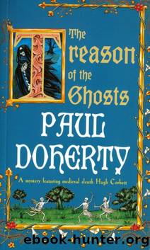 The Treason of the Ghosts - Hugh Corbett 12 by Paul Doherty