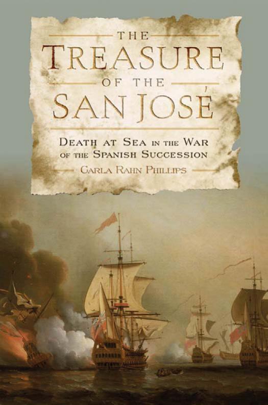 The Treasure of the San José: Death at Sea in the War of the Spanish Succession by Carla Rahn Phillips