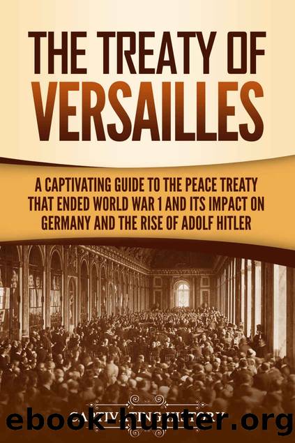 The Treaty of Versailles: A Captivating Guide to the Peace Treaty That Ended World War 1 and Its Impact on Germany and the Rise of Adolf Hitler by Captivating History