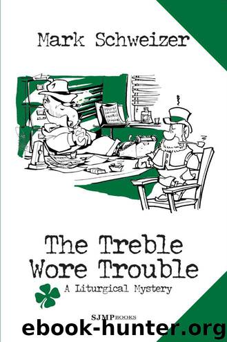 The Treble Wore Trouble (The Liturgical Mysteries) by Mark Schweizer