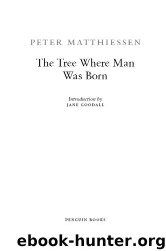 The Tree Where Man Was Born by Peter Matthiessen & Jane Goodall