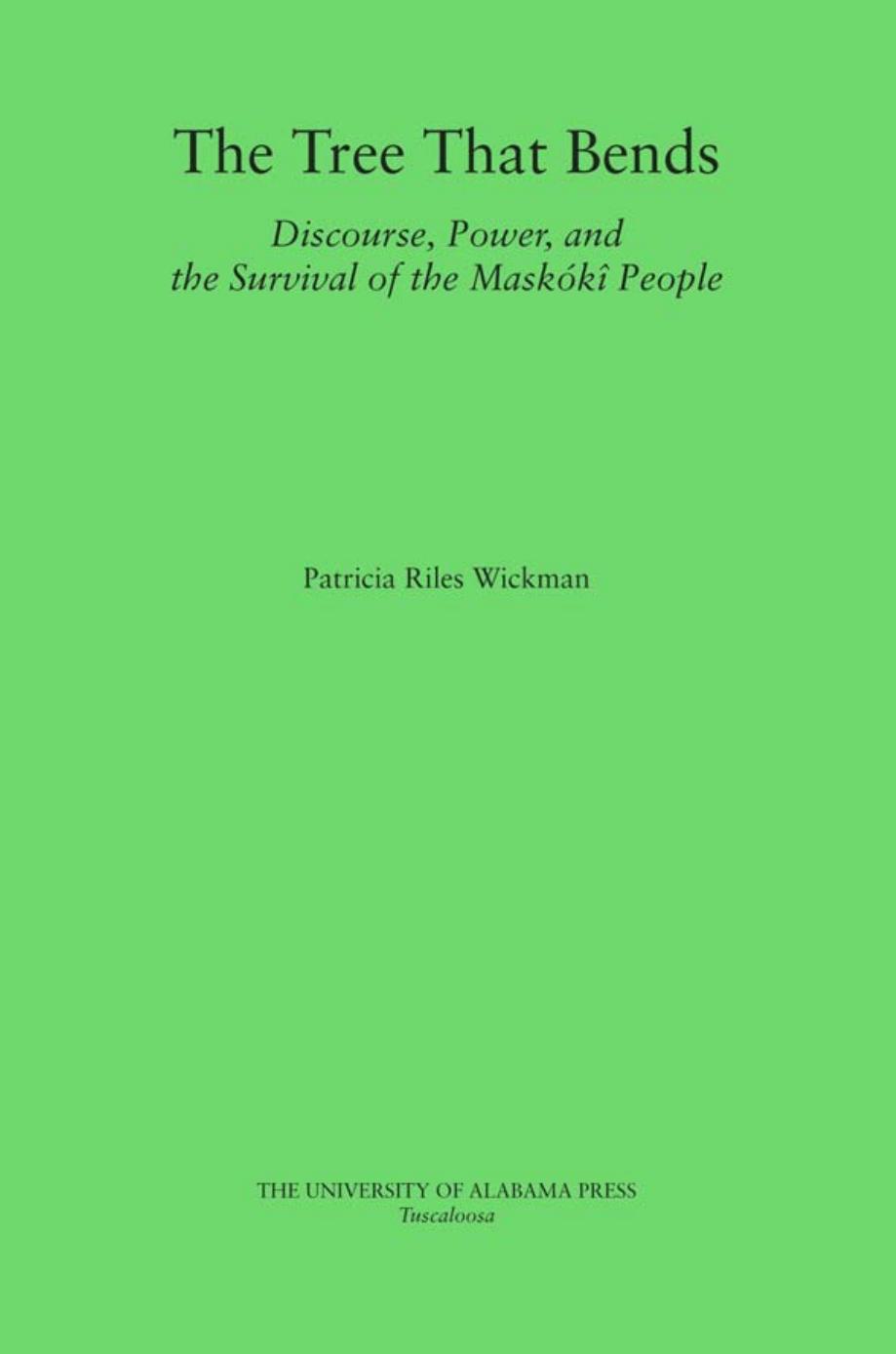 The Tree that Bends: Discourse, Power, and the Survival of Maskoki People by Patricia Riles Wickman