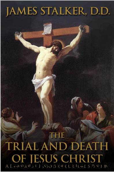 The Trial and Death of Jesus Christ by James Stalker