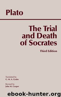 The Trial and Death of Socrates by Plato Grube G. M. A. Cooper John M