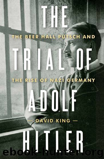 The Trial of Adolf Hitler: The Beer Hall Putsch and the Rise of Nazi Germany by David King