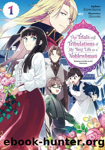 The Trials and Tribulations of My Next Life as a Noblewoman: Volume 1 [Parts 1 to 19] by Kamihara