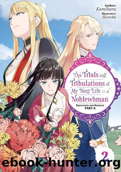 The Trials and Tribulations of My Next Life as a Noblewoman: Volume 2 Part 2 [Parts 1 to 6] by Kamihara