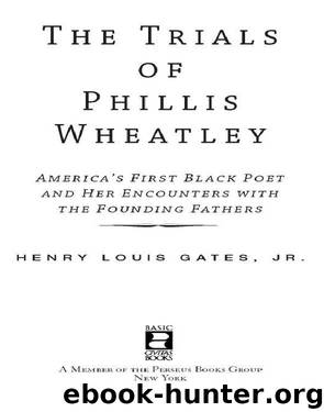 The Trials of Phillis Wheatley by Henry Louis Gates