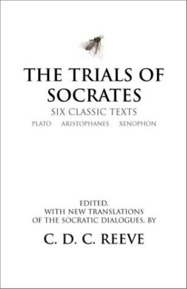 The Trials of Socrates: Six Classic Texts by Plato / Aristophanes / Xenophon