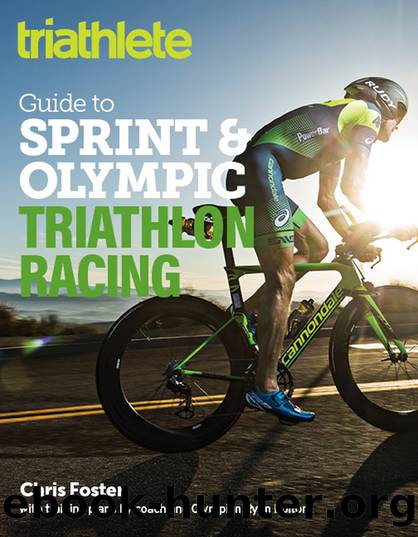 The Triathlete Guide to Sprint and Olympic Triathlon Racing by Chris Foster;Ryan Bolton;