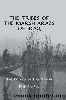 The Tribes of the Marsh Arabs of Iraq: The World of Haji Rikkan by Fulanain