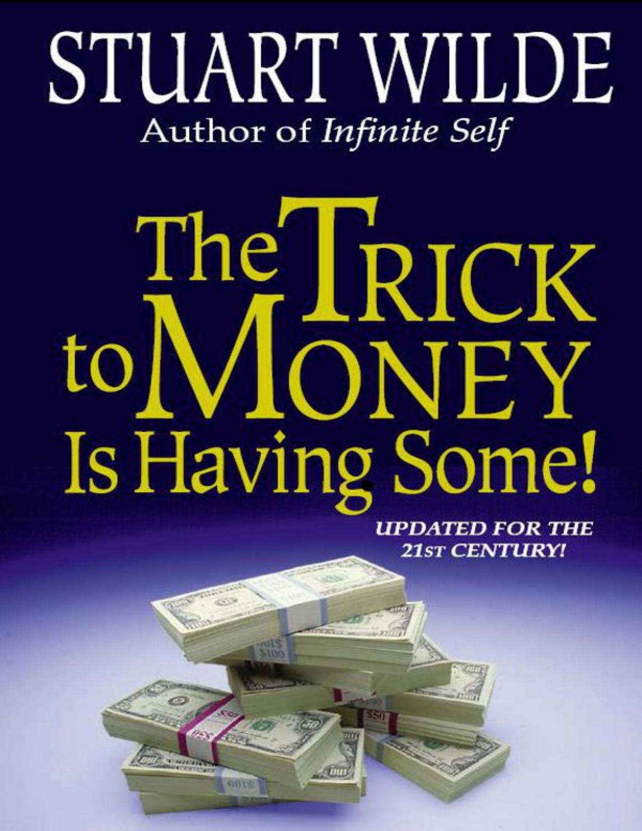 The Trick to Money is Having Some by Stuart Wilde