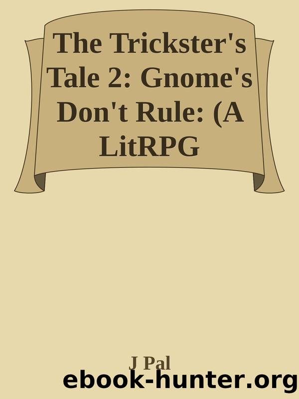 The Trickster's Tale 2: Gnome's Don't Rule: (A LitRPG Adventure) (The Tricksters Tale) by J Pal