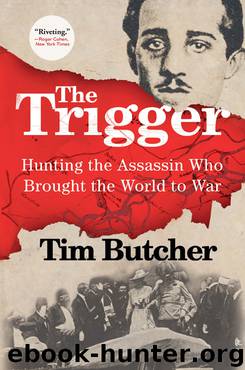 The Trigger: Hunting the Assassin Who Brought the World to War by Tim Butcher