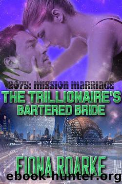 The Trillionaire's Bartered Bride (2075: Mission Marriage Book 1) by Fiona Roarke