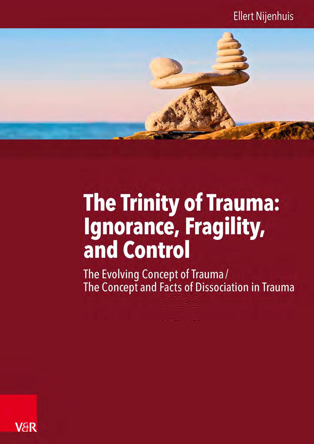 The Trinity of Trauma: Ignorance, Fragility, and Control (Vol I: The Evolving Concept of Trauma; Vol II: The Concept and Facts of Dissociation in Trauma) by Ellert Nijenhuis