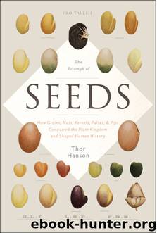 The Triumph of Seeds: How Grains, Nuts, Kernels, Pulses, and Pips Conquered the Plant Kingdom and Shaped Human History by Thor Hanson