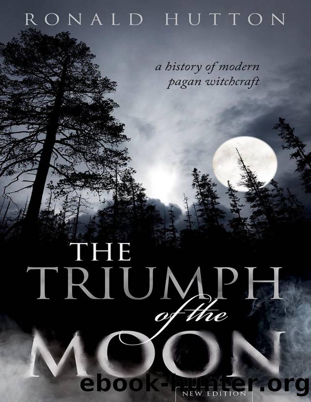 The Triumph of the Moon: A History of Modern Pagan Witchcraft: A History of Modern Pagan Witchcraft by Ronald Hutton