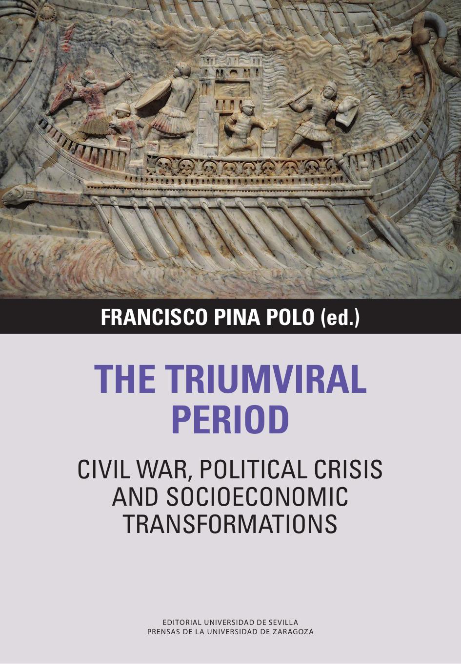 The Triumviral Period: Civil War, Political Crisis and Socioeconomic Transformations by Francisco Pina Polo