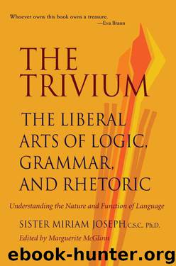 The Trivium: The Liberal Arts of Logic, Grammar, and Rhetoric by Sister Miriam Joseph