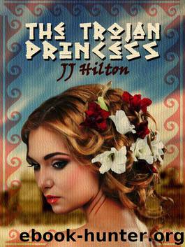 The Trojan Princess by JJ Hilton