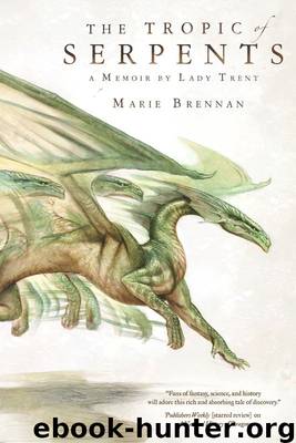 The Tropic of Serpents: A Memoir by Lady Trent (A Natural History of Dragons)
