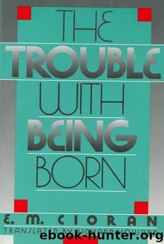 The Trouble With Being Born by E. M. Cioran