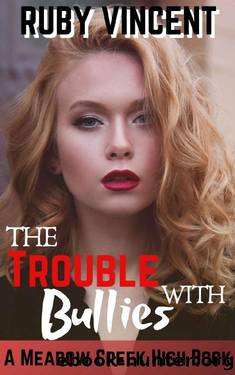 The Trouble With Bullies_A High School Bully Romance_A Meadow Creek High Book by Ruby Vincent